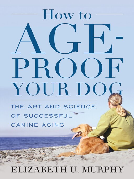 Title details for How to Age-Proof Your Dog by Elizabeth U. Murphy - Available